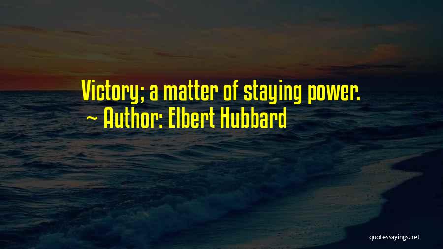 Elbert Hubbard Quotes: Victory; A Matter Of Staying Power.