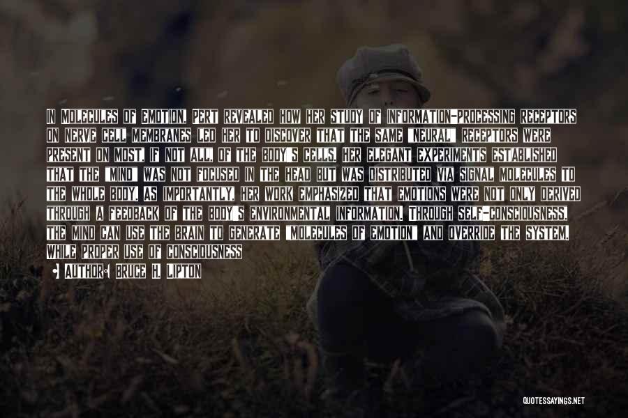 Bruce H. Lipton Quotes: In Molecules Of Emotion, Pert Revealed How Her Study Of Information-processing Receptors On Nerve Cell Membranes Led Her To Discover