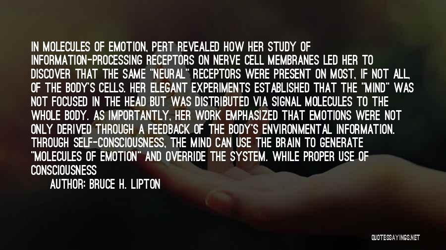 Bruce H. Lipton Quotes: In Molecules Of Emotion, Pert Revealed How Her Study Of Information-processing Receptors On Nerve Cell Membranes Led Her To Discover