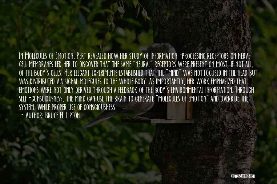 Bruce H. Lipton Quotes: In Molecules Of Emotion, Pert Revealed How Her Study Of Information-processing Receptors On Nerve Cell Membranes Led Her To Discover