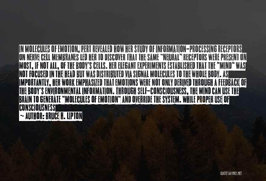 Bruce H. Lipton Quotes: In Molecules Of Emotion, Pert Revealed How Her Study Of Information-processing Receptors On Nerve Cell Membranes Led Her To Discover