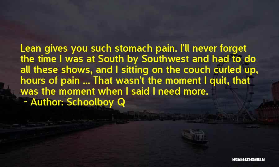 Schoolboy Q Quotes: Lean Gives You Such Stomach Pain. I'll Never Forget The Time I Was At South By Southwest And Had To