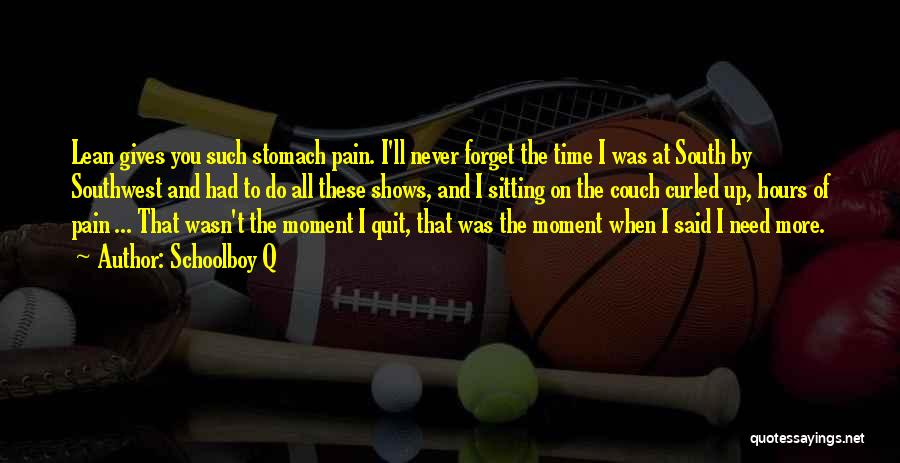 Schoolboy Q Quotes: Lean Gives You Such Stomach Pain. I'll Never Forget The Time I Was At South By Southwest And Had To