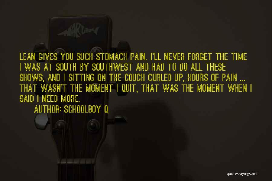Schoolboy Q Quotes: Lean Gives You Such Stomach Pain. I'll Never Forget The Time I Was At South By Southwest And Had To