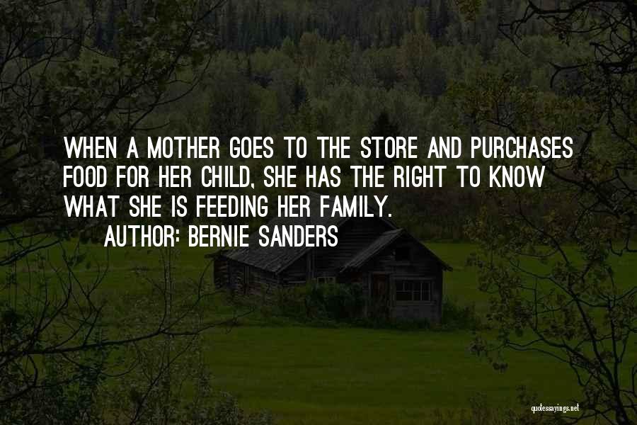 Bernie Sanders Quotes: When A Mother Goes To The Store And Purchases Food For Her Child, She Has The Right To Know What