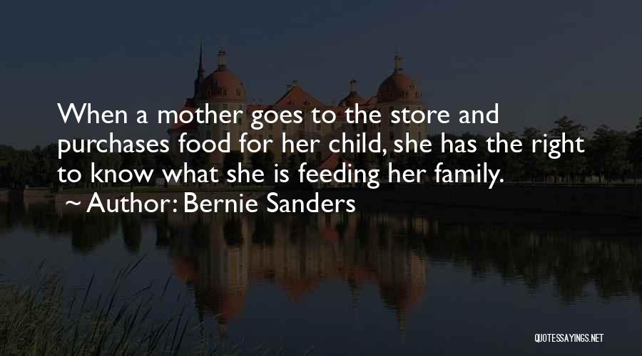 Bernie Sanders Quotes: When A Mother Goes To The Store And Purchases Food For Her Child, She Has The Right To Know What