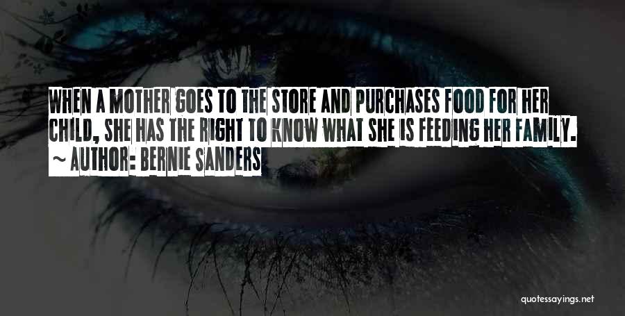 Bernie Sanders Quotes: When A Mother Goes To The Store And Purchases Food For Her Child, She Has The Right To Know What