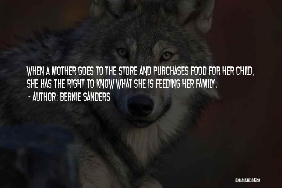 Bernie Sanders Quotes: When A Mother Goes To The Store And Purchases Food For Her Child, She Has The Right To Know What