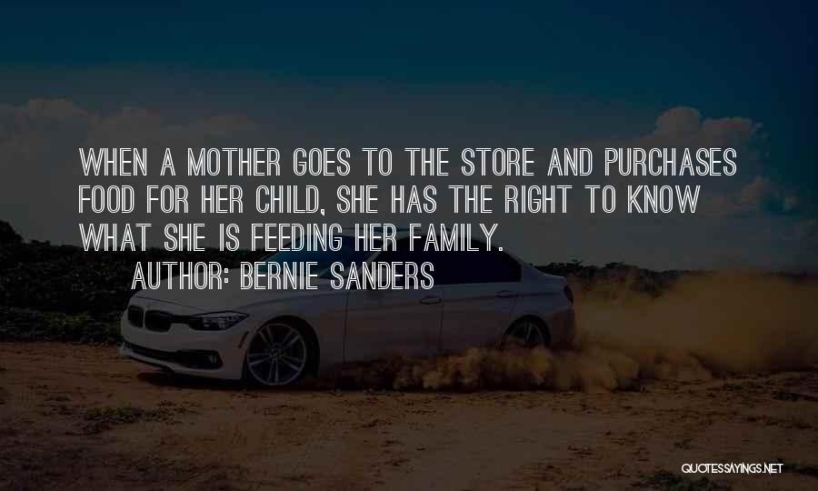 Bernie Sanders Quotes: When A Mother Goes To The Store And Purchases Food For Her Child, She Has The Right To Know What