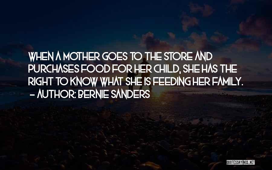 Bernie Sanders Quotes: When A Mother Goes To The Store And Purchases Food For Her Child, She Has The Right To Know What