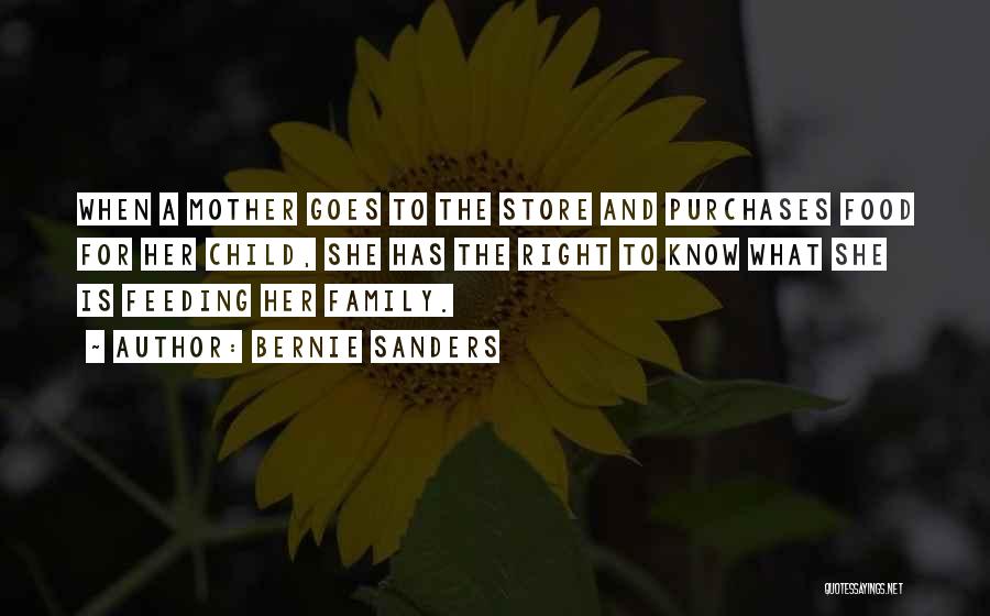 Bernie Sanders Quotes: When A Mother Goes To The Store And Purchases Food For Her Child, She Has The Right To Know What