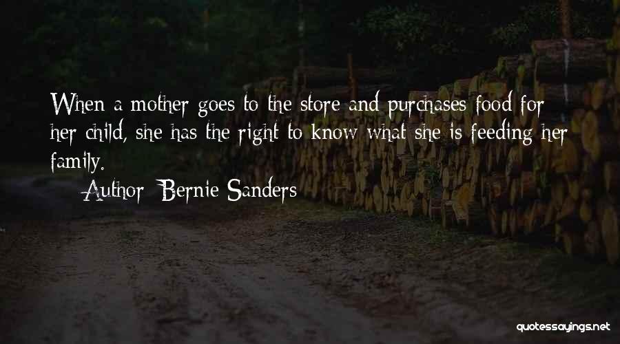 Bernie Sanders Quotes: When A Mother Goes To The Store And Purchases Food For Her Child, She Has The Right To Know What