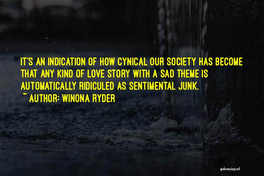 Winona Ryder Quotes: It's An Indication Of How Cynical Our Society Has Become That Any Kind Of Love Story With A Sad Theme