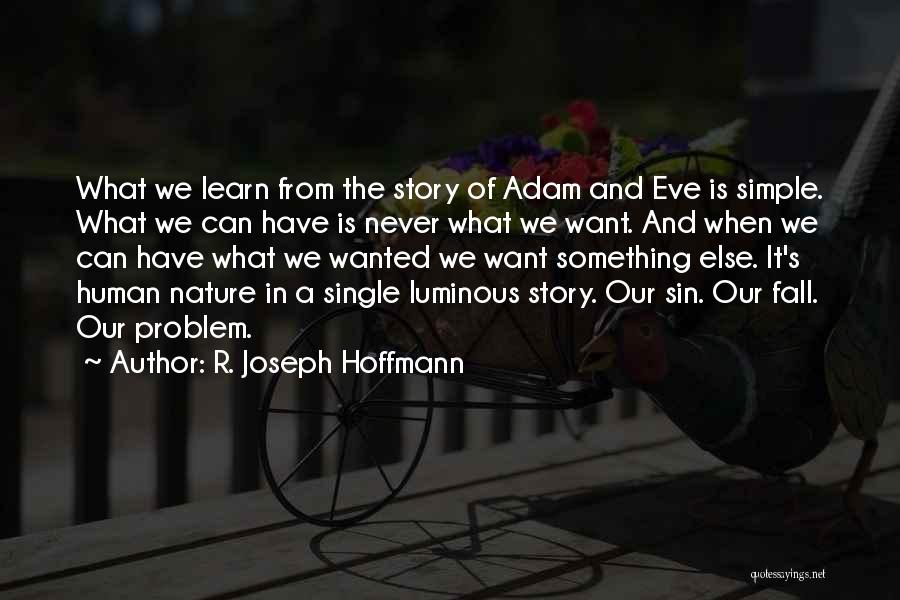 R. Joseph Hoffmann Quotes: What We Learn From The Story Of Adam And Eve Is Simple. What We Can Have Is Never What We