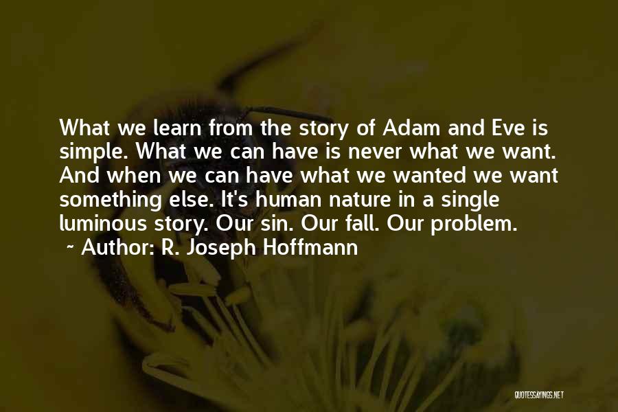 R. Joseph Hoffmann Quotes: What We Learn From The Story Of Adam And Eve Is Simple. What We Can Have Is Never What We