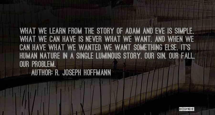 R. Joseph Hoffmann Quotes: What We Learn From The Story Of Adam And Eve Is Simple. What We Can Have Is Never What We