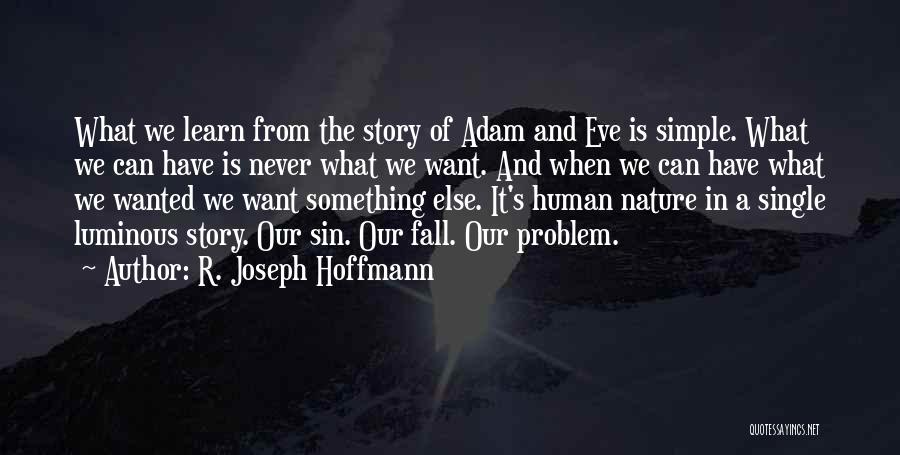 R. Joseph Hoffmann Quotes: What We Learn From The Story Of Adam And Eve Is Simple. What We Can Have Is Never What We