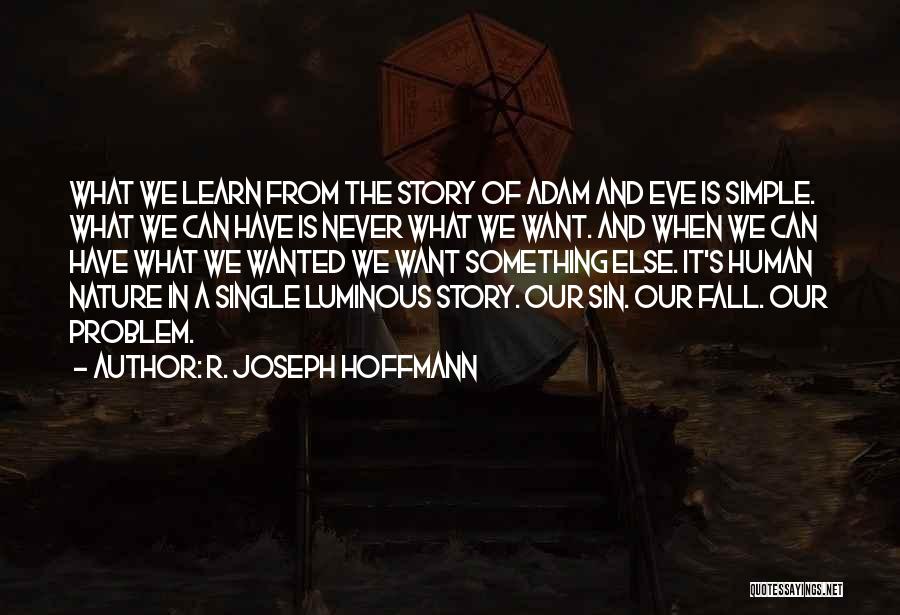 R. Joseph Hoffmann Quotes: What We Learn From The Story Of Adam And Eve Is Simple. What We Can Have Is Never What We