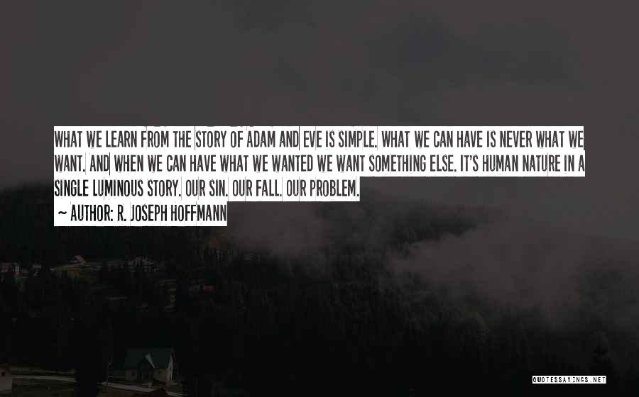 R. Joseph Hoffmann Quotes: What We Learn From The Story Of Adam And Eve Is Simple. What We Can Have Is Never What We