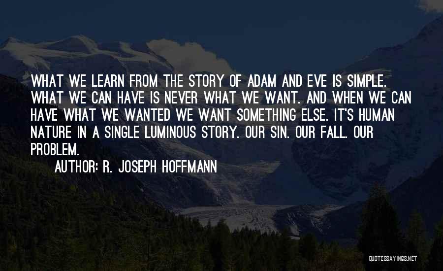 R. Joseph Hoffmann Quotes: What We Learn From The Story Of Adam And Eve Is Simple. What We Can Have Is Never What We