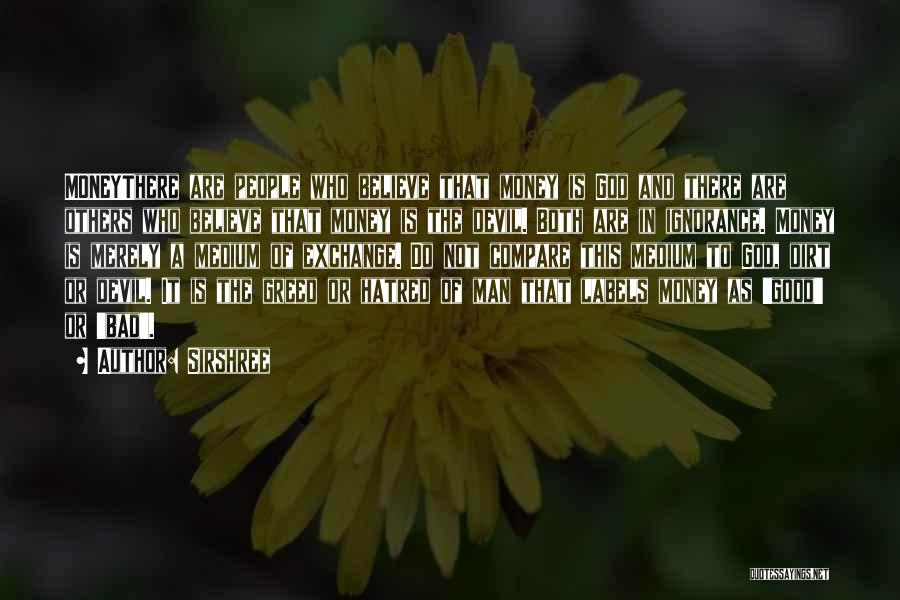 Sirshree Quotes: Moneythere Are People Who Believe That Money Is God And There Are Others Who Believe That Money Is The Devil.
