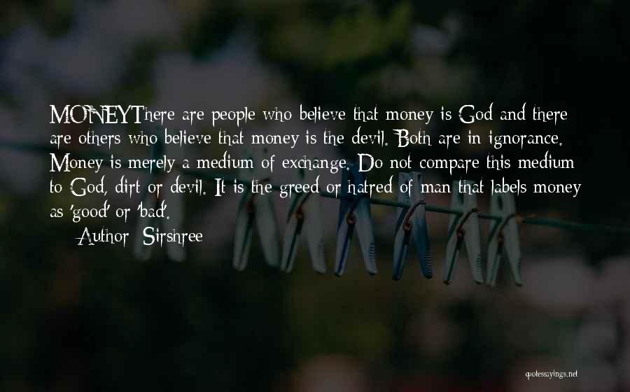 Sirshree Quotes: Moneythere Are People Who Believe That Money Is God And There Are Others Who Believe That Money Is The Devil.