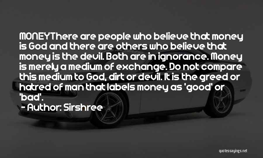 Sirshree Quotes: Moneythere Are People Who Believe That Money Is God And There Are Others Who Believe That Money Is The Devil.