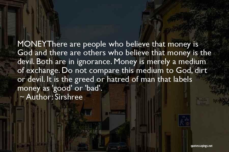 Sirshree Quotes: Moneythere Are People Who Believe That Money Is God And There Are Others Who Believe That Money Is The Devil.