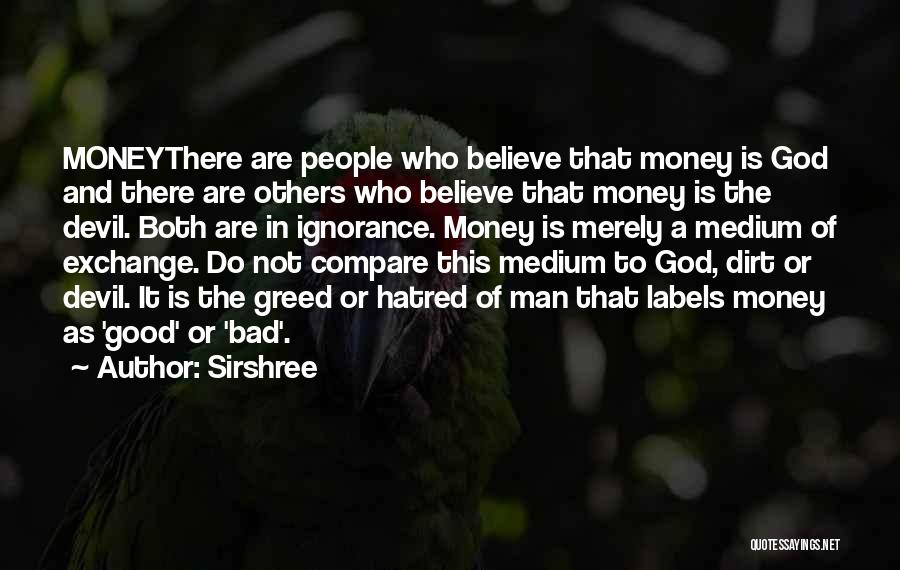 Sirshree Quotes: Moneythere Are People Who Believe That Money Is God And There Are Others Who Believe That Money Is The Devil.