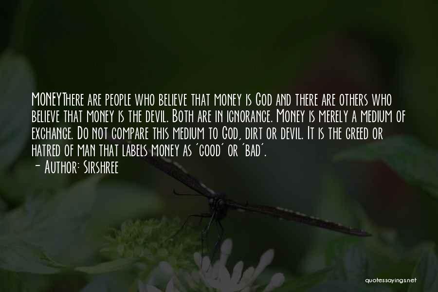 Sirshree Quotes: Moneythere Are People Who Believe That Money Is God And There Are Others Who Believe That Money Is The Devil.