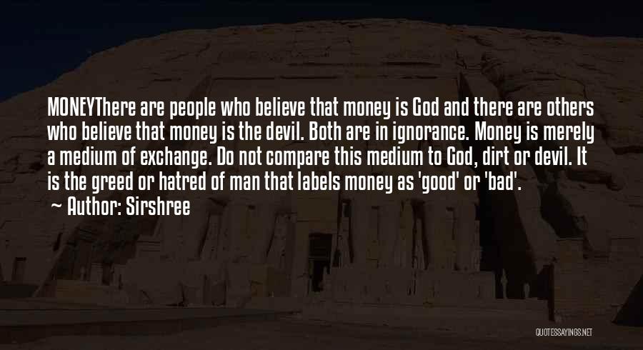 Sirshree Quotes: Moneythere Are People Who Believe That Money Is God And There Are Others Who Believe That Money Is The Devil.