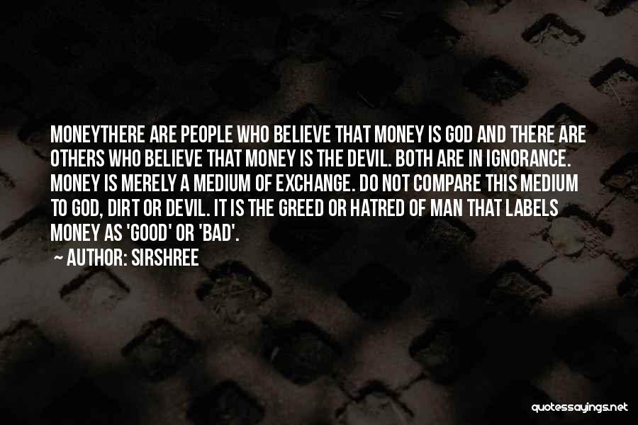 Sirshree Quotes: Moneythere Are People Who Believe That Money Is God And There Are Others Who Believe That Money Is The Devil.