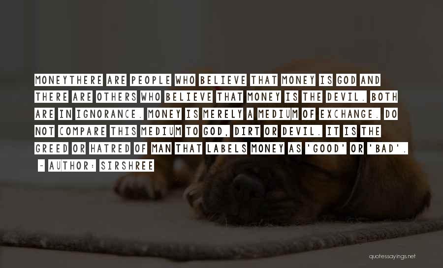 Sirshree Quotes: Moneythere Are People Who Believe That Money Is God And There Are Others Who Believe That Money Is The Devil.