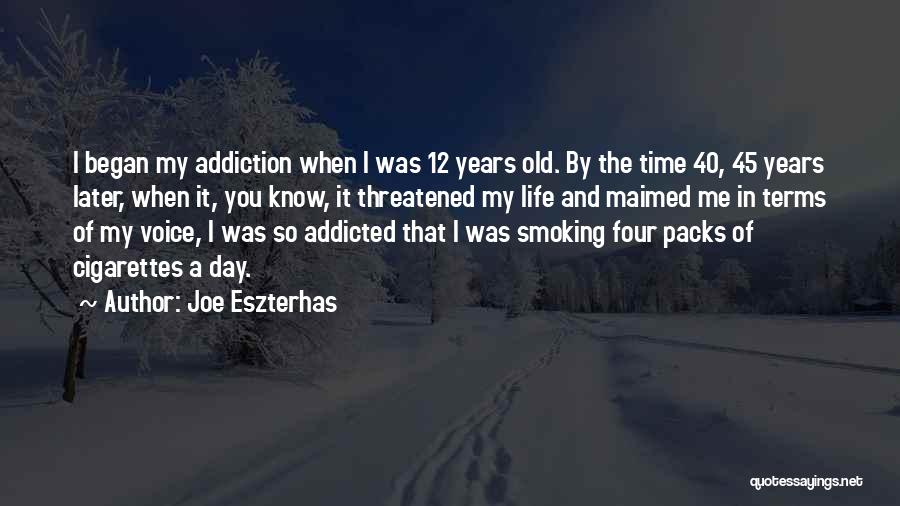 Joe Eszterhas Quotes: I Began My Addiction When I Was 12 Years Old. By The Time 40, 45 Years Later, When It, You