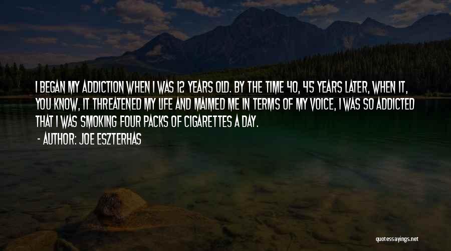 Joe Eszterhas Quotes: I Began My Addiction When I Was 12 Years Old. By The Time 40, 45 Years Later, When It, You