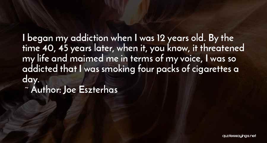 Joe Eszterhas Quotes: I Began My Addiction When I Was 12 Years Old. By The Time 40, 45 Years Later, When It, You