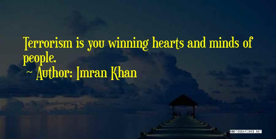 Imran Khan Quotes: Terrorism Is You Winning Hearts And Minds Of People.