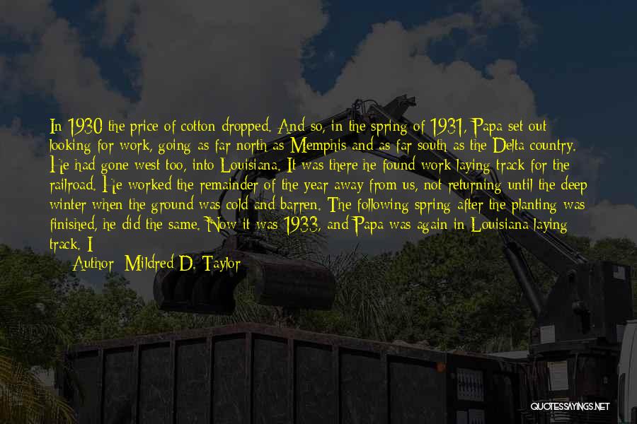 Mildred D. Taylor Quotes: In 1930 The Price Of Cotton Dropped. And So, In The Spring Of 1931, Papa Set Out Looking For Work,