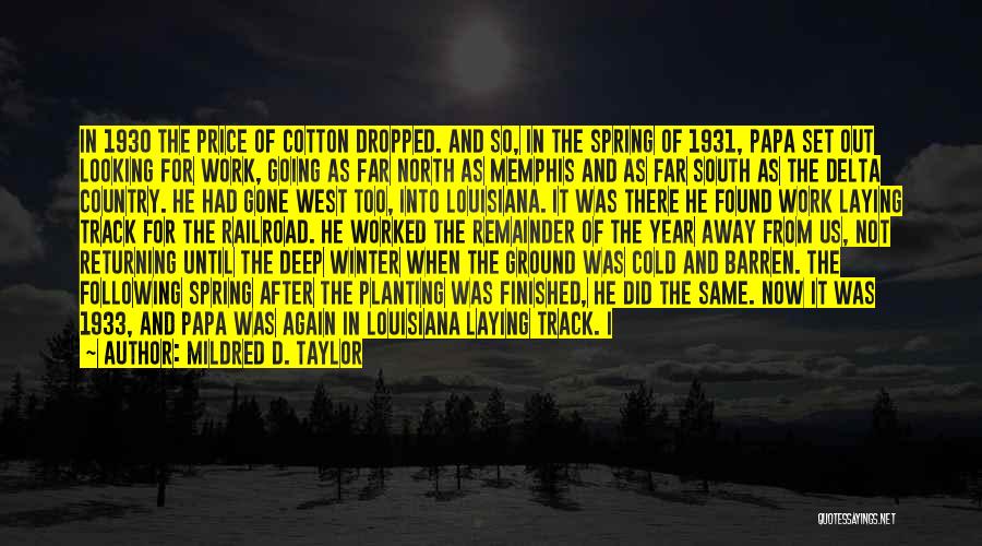 Mildred D. Taylor Quotes: In 1930 The Price Of Cotton Dropped. And So, In The Spring Of 1931, Papa Set Out Looking For Work,