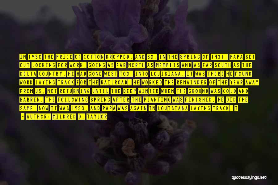 Mildred D. Taylor Quotes: In 1930 The Price Of Cotton Dropped. And So, In The Spring Of 1931, Papa Set Out Looking For Work,