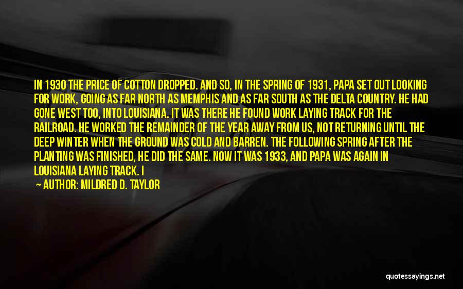 Mildred D. Taylor Quotes: In 1930 The Price Of Cotton Dropped. And So, In The Spring Of 1931, Papa Set Out Looking For Work,