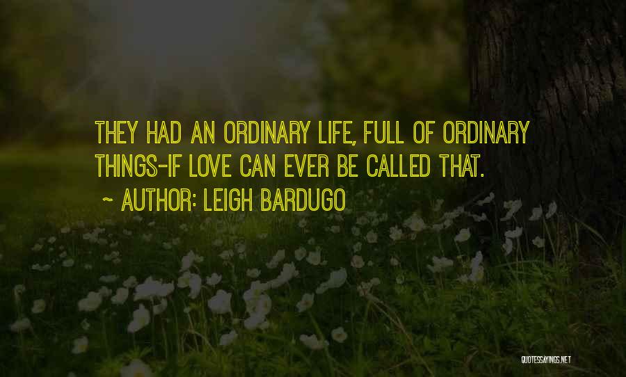 Leigh Bardugo Quotes: They Had An Ordinary Life, Full Of Ordinary Things-if Love Can Ever Be Called That.
