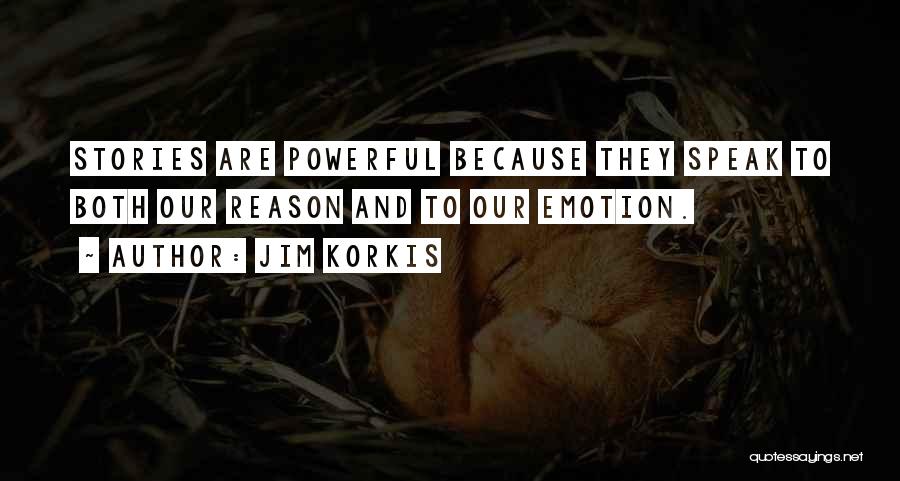 Jim Korkis Quotes: Stories Are Powerful Because They Speak To Both Our Reason And To Our Emotion.