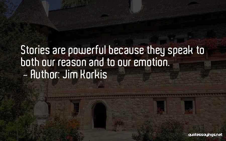 Jim Korkis Quotes: Stories Are Powerful Because They Speak To Both Our Reason And To Our Emotion.