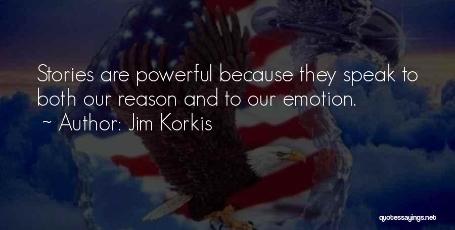 Jim Korkis Quotes: Stories Are Powerful Because They Speak To Both Our Reason And To Our Emotion.