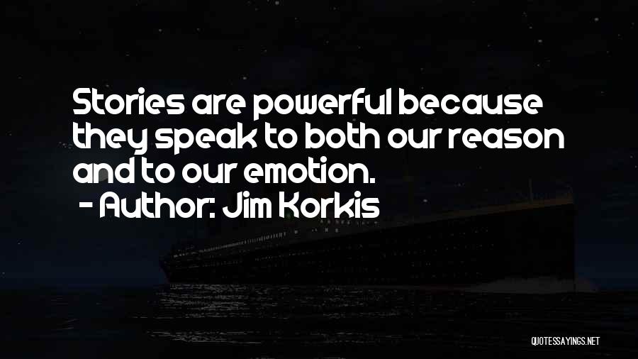 Jim Korkis Quotes: Stories Are Powerful Because They Speak To Both Our Reason And To Our Emotion.