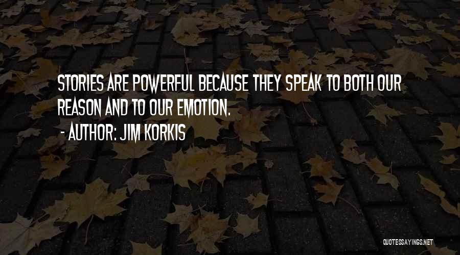 Jim Korkis Quotes: Stories Are Powerful Because They Speak To Both Our Reason And To Our Emotion.