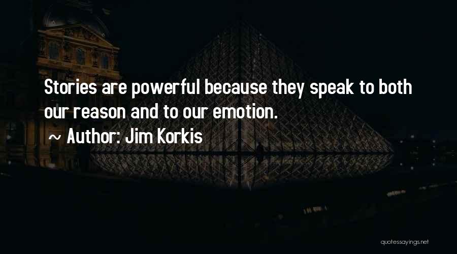 Jim Korkis Quotes: Stories Are Powerful Because They Speak To Both Our Reason And To Our Emotion.