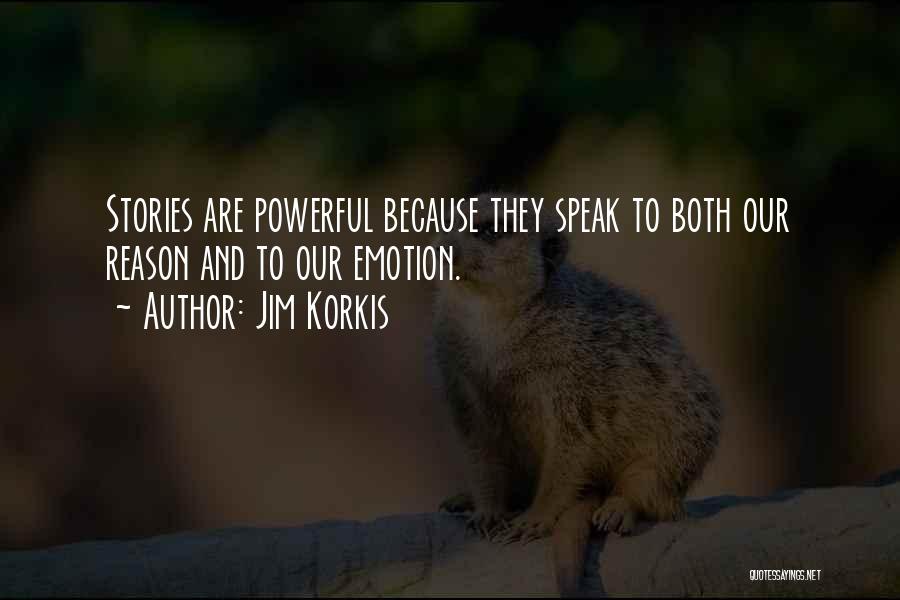 Jim Korkis Quotes: Stories Are Powerful Because They Speak To Both Our Reason And To Our Emotion.