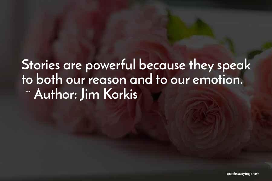 Jim Korkis Quotes: Stories Are Powerful Because They Speak To Both Our Reason And To Our Emotion.